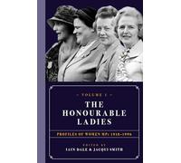 The Honourable Ladies: Volume I: Profiles of Women MPs 1918-1996: 1