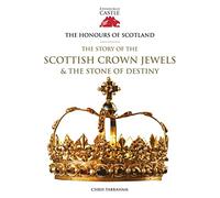 The Honours of Scotland: The Story of the Scottish Crown Jewels and the Stone of Destiny