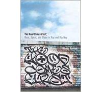 The 'Hood Comes First: Race, Space, and Place in Rap and Hip-Hop (Music / Culture)