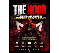 THE HOOD: THE ULTIMATE GUIDE TO MASTERING MARVEL RIVALS: An Unofficial Beginner-to-Advanced Guide to Combat, Abilities, Combos, Team Strategy, Ranked Play & Mastery