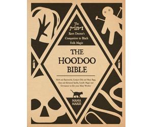 The Hoodoo Bible • The 7-in-1 Root Doctor’s Companion to Black Folk Magic: Herb and Rootwork, Conjure Oils and Mojo Bags, Easy and Advanced Spells, Candle Magic and Divination to Get your Mojo workin’