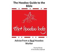 The Hoodoo Guide to the Bible: Advice From a Real Hoodoo Worker Sherry Shone A That Hoodoo Lady Book (The Hoodoo Guides)