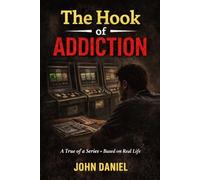 The Hook of Addiction: Part one of a miniseries of books from how it started to almost losing everything to 100% recovery (Addiction The Story With a Happy End)