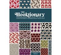 The Hooktionary : A Crochet Dictionary of 150 Modern Tapestry Crochet Motifs