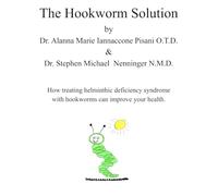 The Hookworm Solution Softcover: Understanding the concept and practice of using helminthic therapy and hookworms to change a disfunctional immune system.