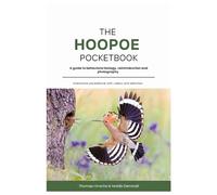 The Hoopoe Pocketbook - A guide to behavioral biology, reintroduction and photography