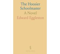 The Hoosier Schoolmaster: A Novel