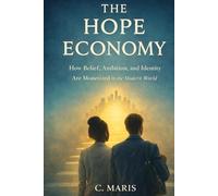 The Hope Economy: How Belief, Ambition, and Identity Are Monetized in the Modern World