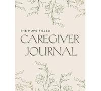 The Hope-Filled Caregiver’s Journal