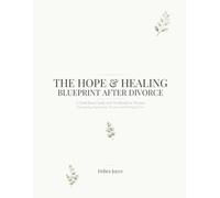 The Hope & Healing Blueprint After Divorce: A Faith-Based Guide and Workbook for Women Navigating Separation, Divorce, and Starting Over