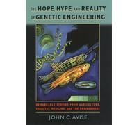 The Hope, Hype, and Reality of Genetic Engineering: Remarkable Stories from Agriculture, Industry, Medicine, and the Environment