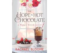 The Hope in Hot Chocolate: A Poppy Creek Novel (Book #7) (A Poppy Creek Novel: A Sweet, Small-Town Romance Series)