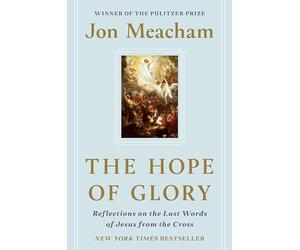 The Hope of Glory: Reflections on the Last Words of Jesus from the Cross