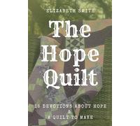 The Hope Quilt: 15 Devotions About Hope and a Quilt to Make