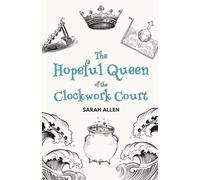 The Hopeful Queen of the Clockwork Court (Fairy Tale Physics)