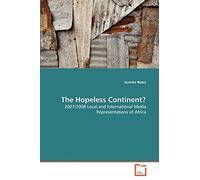 The Hopeless Continent?: 2007/2008 Local and International Media Representations of Africa