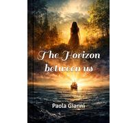 The horizon between us: An Epic Love Story Across Two Worlds (Beyond the folds of time)