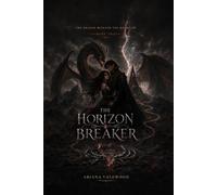 The Horizon Breaker: An Adult Dragon Romantasy with a Forbidden Magical Bond, a Banished Dragon King, Ancient Dragon Magic, Forced Bonds and a ... Kingdom (The Dragon Beneath the Mountain)