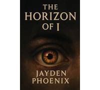 The Horizon of I: 6 (The Jayden Phoenix Collection)
