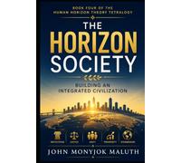 The Horizon Society: Building an Integrated Civilization (Human Horizon Theory Library)