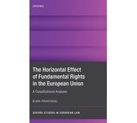 The Horizontal Effect of Fundamental Rights in the European Union: A Constitutional Analysis (Oxford Studies in European Law)