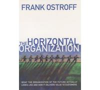 The Horizontal Organization: What the Organization of the Future Looks Like and How It Delivers Value to Customers