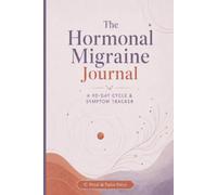 The Hormonal Migraine Journal: A 90-Day Cycle & Symptom Tracker for Understanding Your Hormonal Headaches