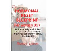 The Hormonal Reset Blueprint for women 35+: Heal naturally with folate, vitamin D and Essential Nutrients for Energy, mood and balance