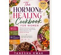 The Hormone Balance Cookbook: 100 Cycle-Syncing Recipes to Naturally Support Your Hormones, Reduce PMS, Manage Weight, and Feel Your Best Every Month