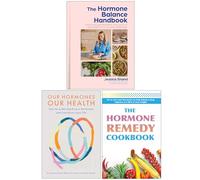 The Hormone Balance Handbook, Our Hormones Our Health & The Hormone Remedy Cookbook 3 Books Collection Set