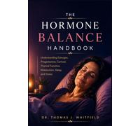 THE HORMONE BALANCE HANDBOOK: Understanding Estrogen, Progesterone, Cortisol, Thyroid Function, Metabolism, Sleep, and Stress