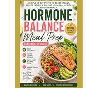 The Hormone Balance Meal Prep System: Simple 15-20 Minute Functional Recipes for Busy Women (35-55) to Boost Energy, Reduce Fatigue, and Restore Natural Hormonal Balance