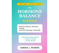 The Hormone Balance Solution: Natural Ways to Reset Your Hormones, Boost Energy, and Feel Amazing at Any Age