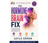 The Hormone Brain Fix: The Science-Backed Guide to Perimenopause, Hormone Balance, and Reclaiming Your Body, Brain, and Energy After 35