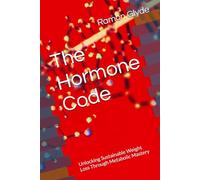 The Hormone Code: Unlocking Sustainable Weight Loss Through Metabolic Mastery
