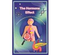 The Hormone Effect: A Teen’s Guide to Glands, Hormones, and What’s Really Going on Inside: English Version