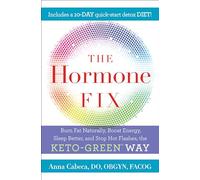 The Hormone Fix: Naturally Burn Fat, Boost Energy, Sleep Better, and Stop Hot Flashes, the Keto-Green Way