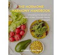 The Hormone Harmony Handbook: Unlocking the Secrets for Health of Men Through Dietary Strategies