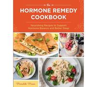 The Hormone Remedy Cookbook: Nourishing Recipes to Support Hormone Balance and Better Sleep