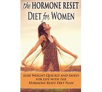 The Hormone Reset Diet for Women: Lose Weight Quickly and Safely for Life with the Hormone Reset Diet Plan (weight loss, diets, diet plans, lose weight fast, diet)