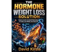 The Hormone Weight Loss Solution: A Science-Backed Guide to Balancing Insulin, Cortisol, and Metabolism for Lasting Fat Loss