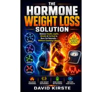 The Hormone Weight Loss Solution: A Science-Backed Guide to Balancing Insulin, Cortisol, and Metabolism for Lasting Fat Loss