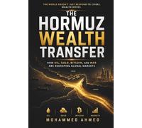 The Hormuz Wealth Transfer: How Oil, Gold, Bitcoin, and War Are Reshaping Global Markets and Creating the Next Trillion-Dollar Opportunity (Global Crisis Investing Series)