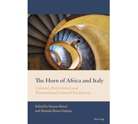 The Horn of Africa and Italy: Colonial, Postcolonial and Transnational Cultural Encounters: 6 (New Comparative Criticism)