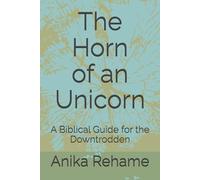 The Horn of an Unicorn: A Biblical Guide for the Downtrodden