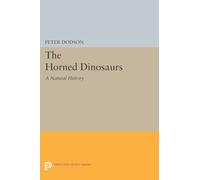 The Horned Dinosaurs - A Natural History: 5208 (Princeton Legacy Library)