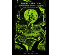 The Horned God: Weird Tales of the Great God Pan (British Library Tales of the Weird 32)