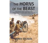 The Horns of the Beast: The Swakop River Campaign and World War I in South-West Africa 1914-15