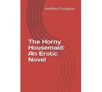 The Horny Housemaid: An Erotic Novel