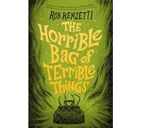 The Horrible Bag of Terrible Things #1 (The Horrible Bag Series)